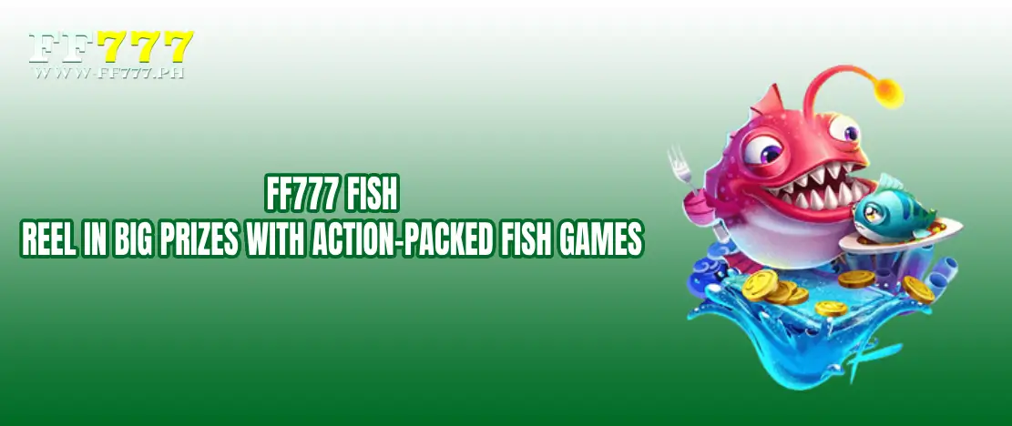 FF777 Fish – Reel in Big Prizes with Action-Packed Fish Games