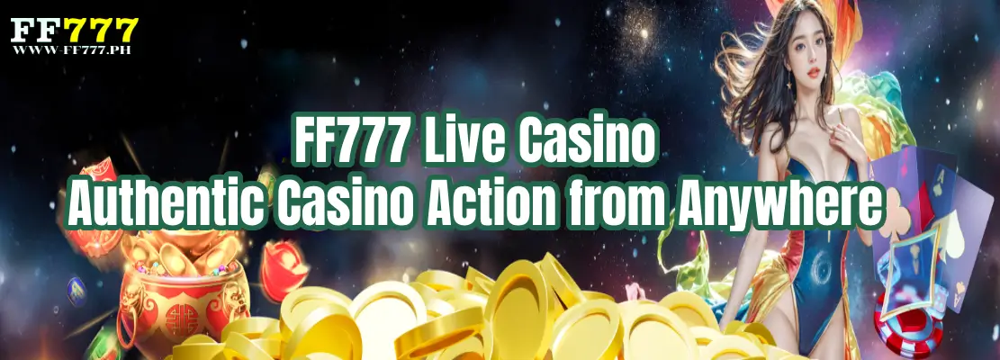 FF777 Live Casino – Authentic Casino Action from Anywhere