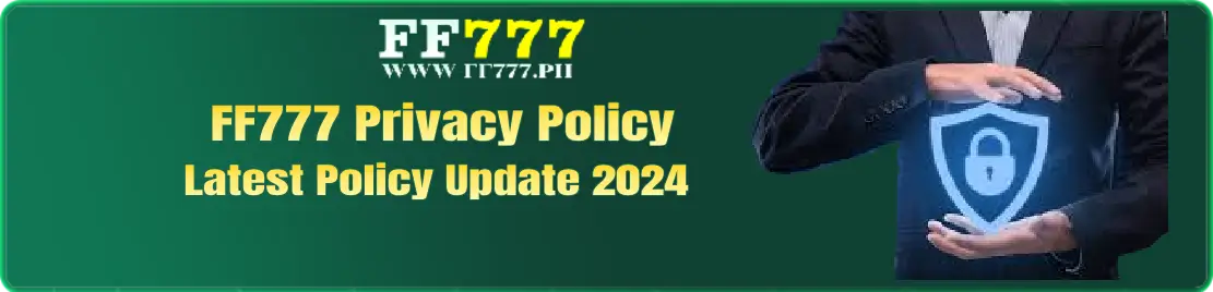 FF777 Privacy Policy - Latest Policy Update 2024